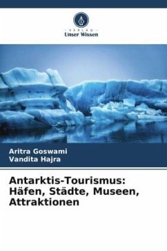 Antarktis-Tourismus: Häfen, Städte, Museen, Attraktionen - GOSWAMI, ARITRA;HAJRA, VANDITA