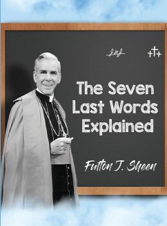 The Seven Last Words Explained - Sheen, Fulton J.