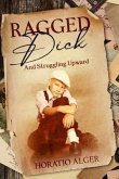 Ragged Dick and Struggling Upward (eBook, ePUB)