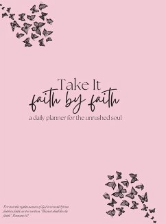 Take it Faith by Faith - A daily Planner for the Unrushed Soul Cover Take it Faith by Faith - A daily Planner for the Unrushed Soul