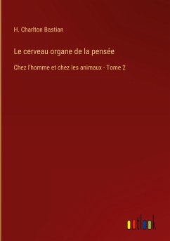 Le cerveau organe de la pensée - Bastian, H. Charlton