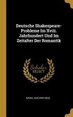 Deutsche Shakespeare-Probleme Im Xviii. Jahrhundert Und Im Zeitalter Der Romantik