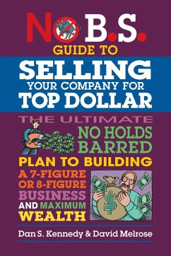 No B.S. Guide to Selling Your Company for Top Dollar - Kennedy, Dan S; Melrose, David