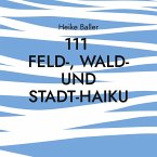 111 Feld-, Wald- und Stadt-Haiku (eBook, ePUB) 111 Feld-, Wald- und Stadt-Haiku (eBook, ePUB)