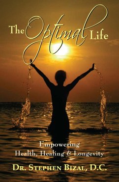 The Optimal Life, Empowering Health, Healing & Longevity (eBook, ePUB) - Bizal, Stephen C.