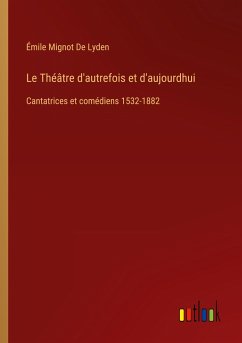 Le Théâtre d'autrefois et d'aujourdhui - de Lyden, Émile Mignot