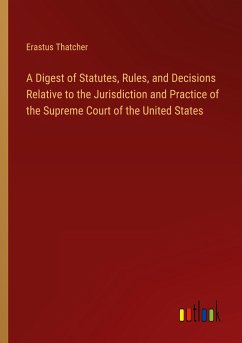 A Digest of Statutes, Rules, and Decisions Relative to the Jurisdiction and Practice of the Supreme Court of the United States