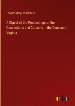 A Digest of the Proceedings of the Conventions and Councils in the Diocese of Virginia - Dashiell, Thomas Grayson