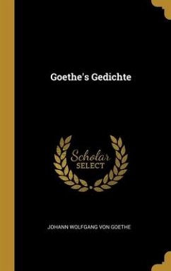 Goethe's Gedichte - Goethe, Johann Wolfgang von