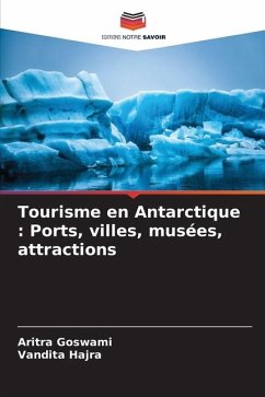 Tourisme en Antarctique : Ports, villes, musées, attractions - GOSWAMI, ARITRA;HAJRA, VANDITA