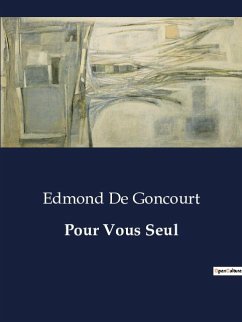 Pour Vous Seul - de Goncourt, Edmond