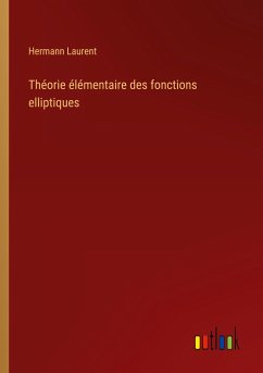 Théorie élémentaire des fonctions elliptiques - Laurent, Hermann