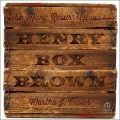 The Many Resurrections of Henry Box Brown - Cutter, Martha