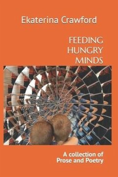FEEDING HUNGRY MINDS, A Collection of Prose and Poetry - Crawford, Ekaterina