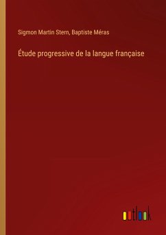 Étude progressive de la langue française - Stern, Sigmon Martin; Méras, Baptiste