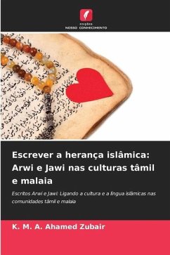 Escrever a herança islâmica: Arwi e Jawi nas culturas tâmil e malaia - Zubair, K. M. A. Ahamed