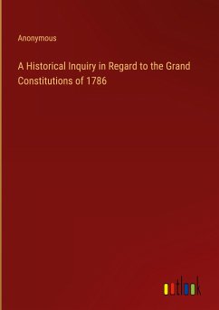 A Historical Inquiry in Regard to the Grand Constitutions of 1786