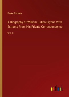 A Biography of William Cullen Bryant, With Extracts From His Private Correspondence