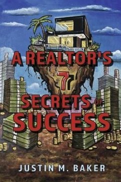 A Realtor's 7 Secrets of Success - Baker, Justin