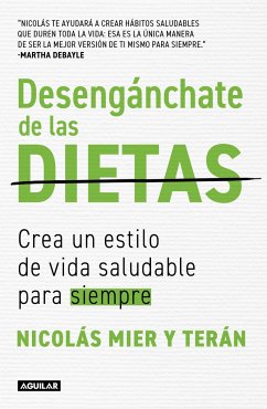 Desengánchate de Las Dietas: Crea Un Estilo de Vida Saludable Para Siempre / Fre E Yourself from Diets - Mier Y Terán, Nicolás