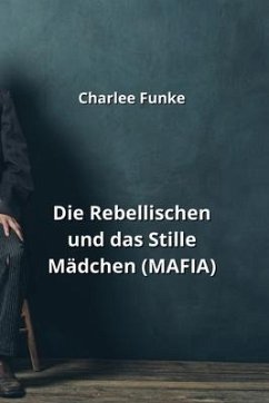 Die Rebellischen und das Stille Mädchen (MAFIA) - Funke, Charlee