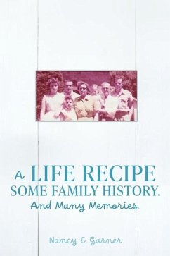 A Life Recipe Some Family History. And Many Memories. - Garner, Nancy E