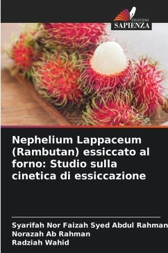 Nephelium Lappaceum (Rambutan) essiccato al forno: Studio sulla cinetica di essiccazione - Syed Abdul Rahman, Syarifah Nor Faizah;Ab Rahman, Norazah;Wahid, Radziah