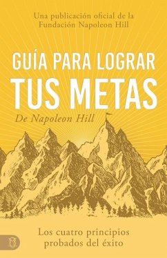 Guía Para Lograr Tus Metas de Napoleon Hill (Napoleon Hill's Guide to Achieving Your Goals) - Hill, Napoleon