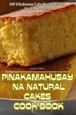 "PINAKAMAHUSAY NA NATURAL CAKES COOK BOOK "