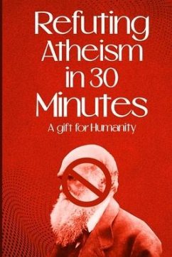 Refuting Atheism In 30 Minutes a gift for humanity - Rational, Noble And