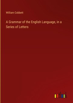 A Grammar of the English Language, in a Series of Letters - Cobbett, William