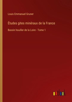 Études gites minéraux de la France - Gruner, Louis Emmanuel