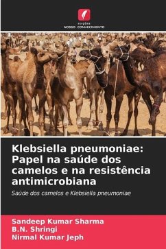 Klebsiella pneumoniae: Papel na saúde dos camelos e na resistência antimicrobiana - Sharma, Sandeep Kumar;Shringi, B.N.;Jeph, Nirmal Kumar
