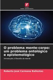 O problema mente-corpo: um problema ontológico e epistemológico