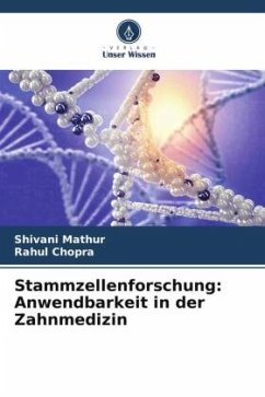 Stammzellenforschung: Anwendbarkeit in der Zahnmedizin - Mathur, Shivani;Chopra, Rahul