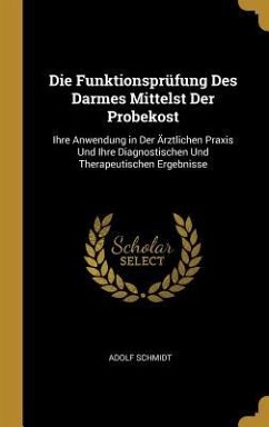 Die Funktionsprüfung Des Darmes Mittelst Der Probekost - Schmidt, Adolf