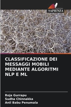 CLASSIFICAZIONE DEI MESSAGGI MOBILI MEDIANTE ALGORITMI NLP E ML - Gurrapu, Roja;Chinnakka, Sudha;Penumala, Anil Babu