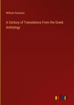 A Century of Translations From the Greek Anthology - Gunnyon, William