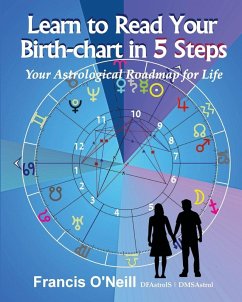 Learn How to Read Your Birth-chart in 5 Steps - O'Neill, Francis Eugene