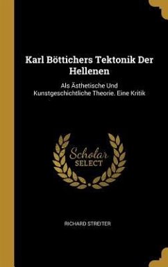 Karl Böttichers Tektonik Der Hellenen - Streiter, Richard