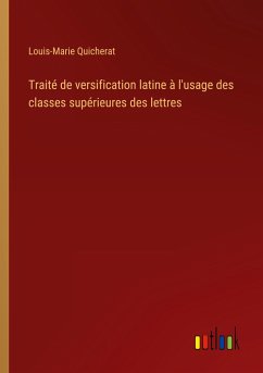 Traité de versification latine à l'usage des classes supérieures des lettres