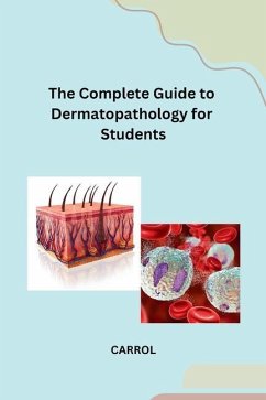 The Complete Guide to Dermatopathology for Students - Carrol