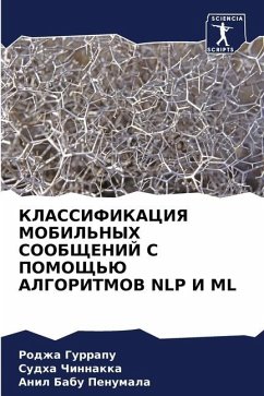 KLASSIFIKACIYa MOBIL'NYH SOOBShhENIJ S POMOShh'Ju ALGORITMOV NLP I ML - Gurrapu, Rodzha;Chinnakka, Sudha;Penumala, Anil Babu