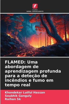 FLAMED: Uma abordagem de aprendizagem profunda para a deteção de incêndios e fumo em tempo real - Hassan, Khondekar Lutful;Ganguly, Soubhik;Sk, Raihan