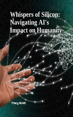 Whispers of Silicon: Navigating AI's Impact on Humanity (eBook, ePUB) - Scott, Tracy