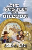 The Wagon Train to Oregon (eBook, ePUB)