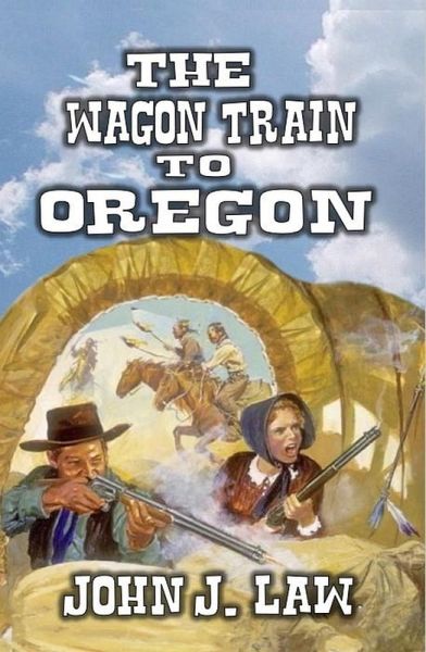 The Wagon Train to Oregon (eBook, ePUB) The Wagon Train to Oregon (eBook, ePUB)