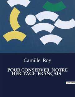 POUR CONSERVER NOTRE HÉRITAGE FRANÇAIS - Roy, Camille