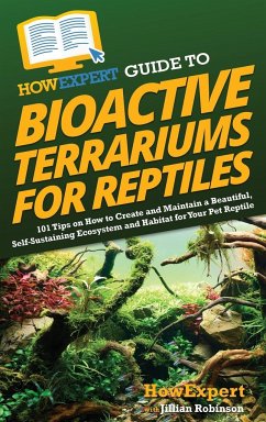 HowExpert Guide to Bioactive Terrariums for Reptiles - Howexpert; Robinson, Jillian