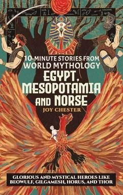 10-Minute Stories From World Mythology - Egypt, Mesopotamia, and Norse - Chester, Joy